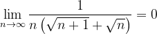 \dpi{120} \lim_{n \to \infty }\frac{1}{n\left ( \sqrt{n+1}+\sqrt{n} \right )}=0